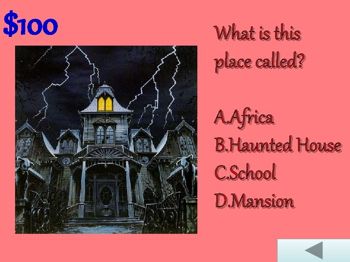 $100 What is this place called? A. Africa B. Haunted House C. School D.