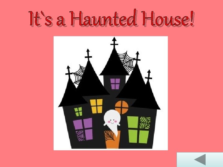 It`s a Haunted House! 
