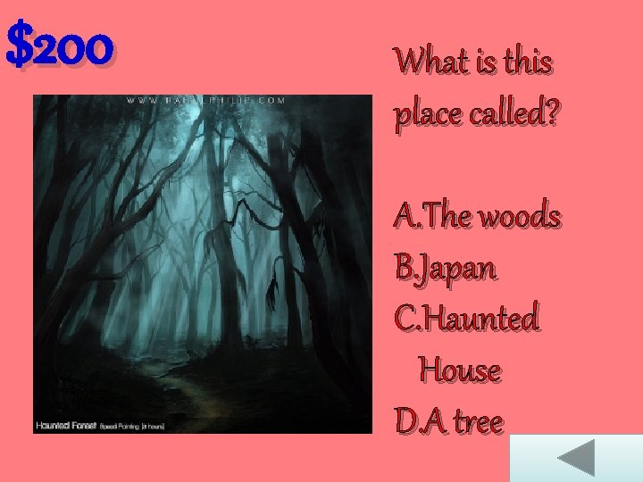 $200 What is this place called? A. The woods B. Japan C. Haunted House