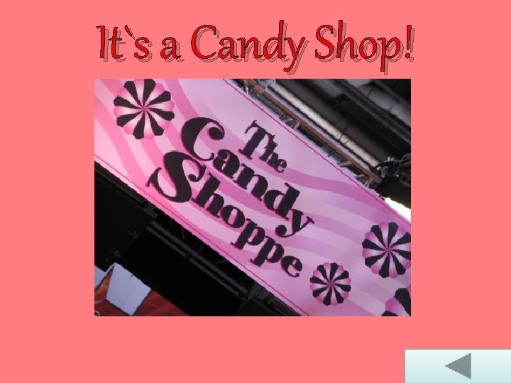It`s a Candy Shop! 
