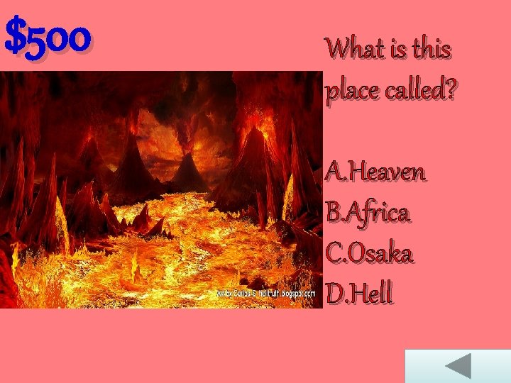 $500 What is this place called? A. Heaven B. Africa C. Osaka D. Hell