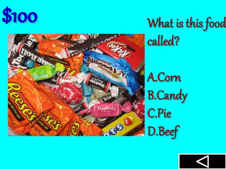 $100 What is this food called? A. Corn B. Candy C. Pie D. Beef