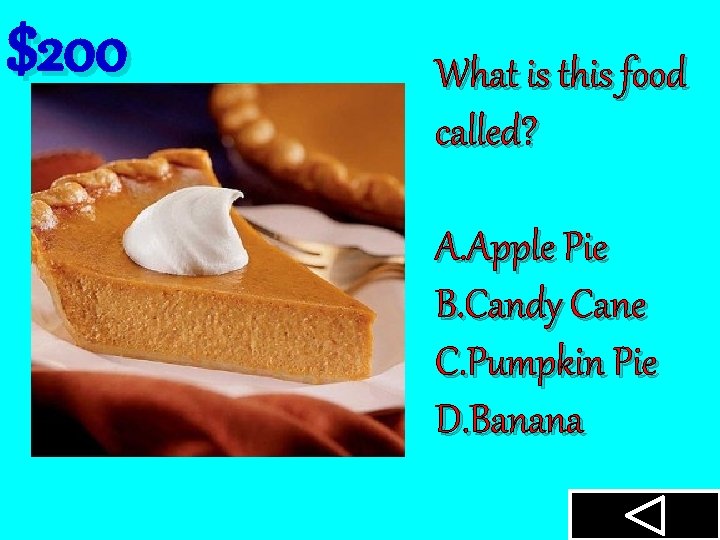 $200 What is this food called? A. Apple Pie B. Candy Cane C. Pumpkin