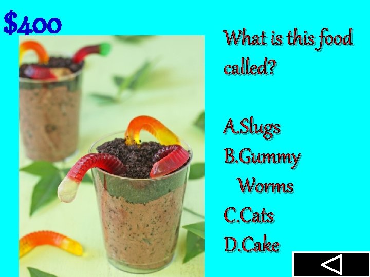 $400 What is this food called? A. Slugs B. Gummy Worms C. Cats D.