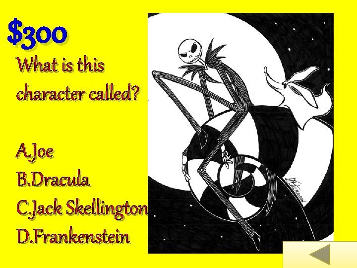 $300 What is this character called? A. Joe B. Dracula C. Jack Skellington D.