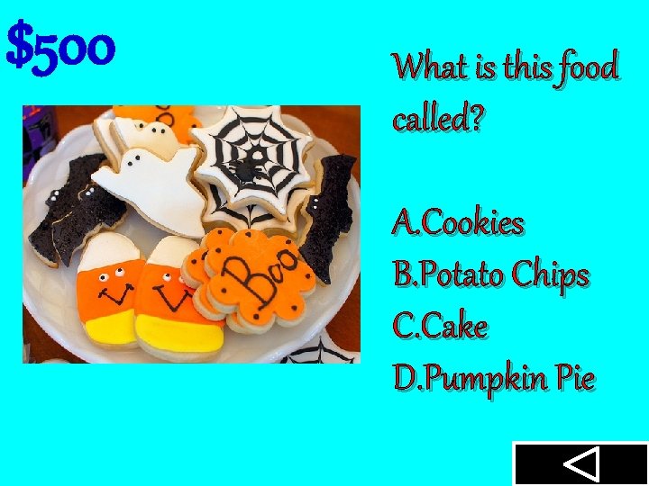 $500 What is this food called? A. Cookies B. Potato Chips C. Cake D.