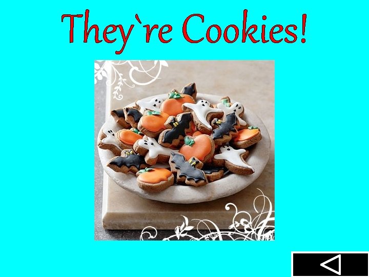 They`re Cookies! 