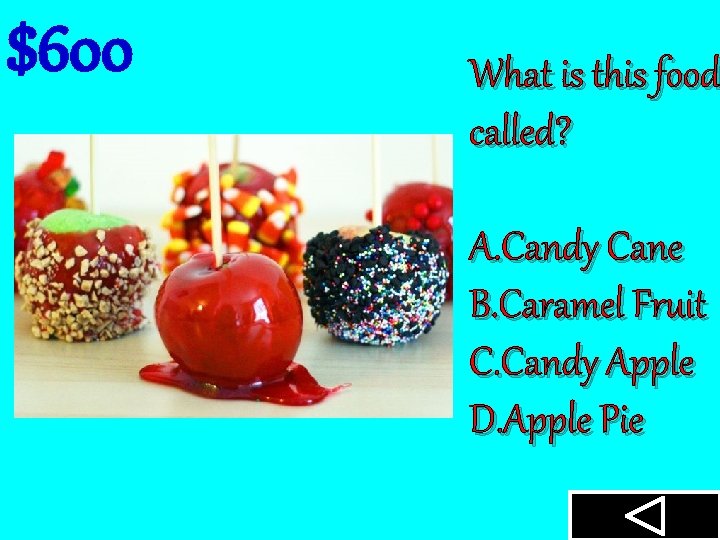 $600 What is this food called? A. Candy Cane B. Caramel Fruit C. Candy