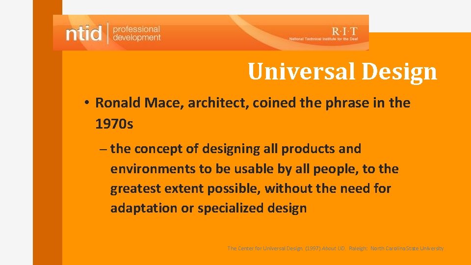 Universal Design • Ronald Mace, architect, coined the phrase in the 1970 s – Universal Design • Ronald Mace, architect, coined the phrase in the 1970 s –
