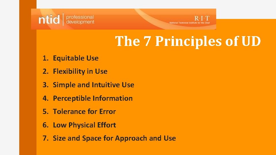 The 7 Principles of UD 1. Equitable Use 2. Flexibility in Use 3. Simple The 7 Principles of UD 1. Equitable Use 2. Flexibility in Use 3. Simple