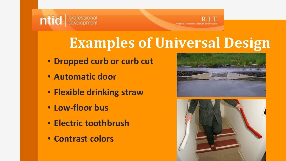 Examples of Universal Design • Dropped curb or curb cut • Automatic door • Examples of Universal Design • Dropped curb or curb cut • Automatic door •