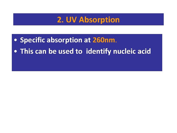 2. UV Absorption • Specific absorption at 260 nm. • This can be used