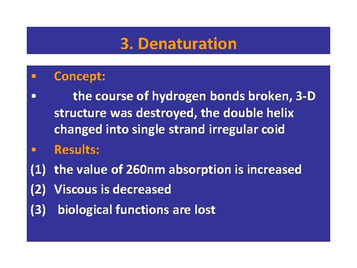 3. Denaturation • • Concept: the course of hydrogen bonds broken, 3 -D structure