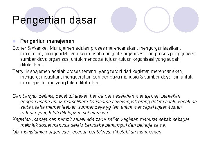 Pengertian dasar l Pengertian manajemen Stoner & Wankel: Manajemen adalah proses merencanakan, mengorganisasikan, memimpin,