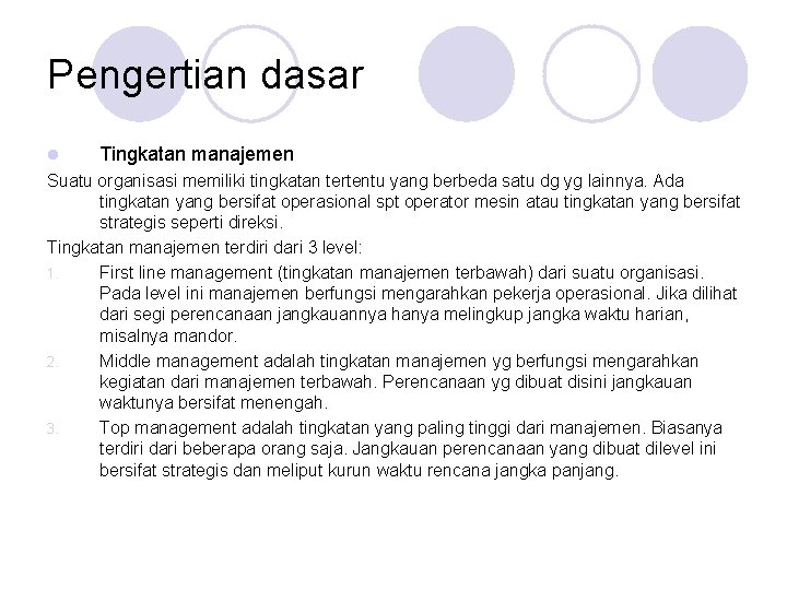 Pengertian dasar l Tingkatan manajemen Suatu organisasi memiliki tingkatan tertentu yang berbeda satu dg