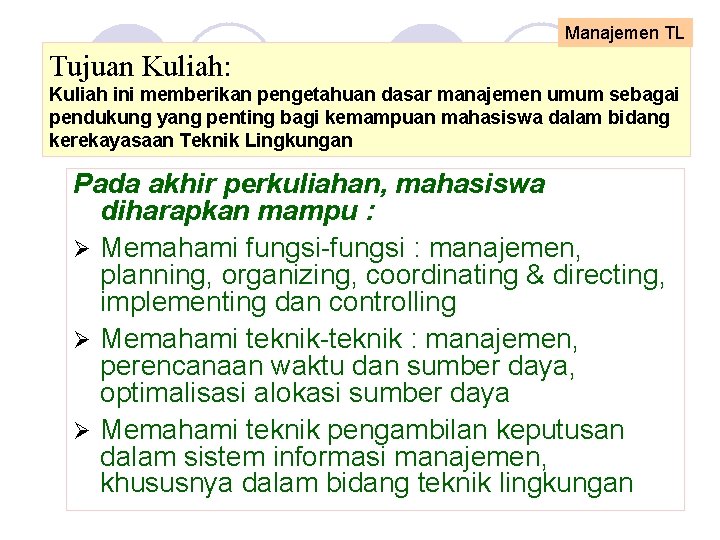 Manajemen TL Tujuan Kuliah: Kuliah ini memberikan pengetahuan dasar manajemen umum sebagai pendukung yang