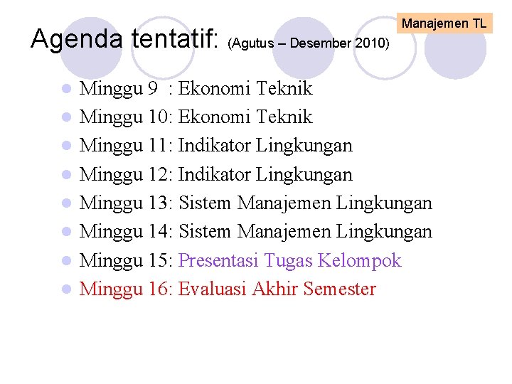 Agenda tentatif: (Agutus – Desember 2010) l l l l Manajemen TL Minggu 9