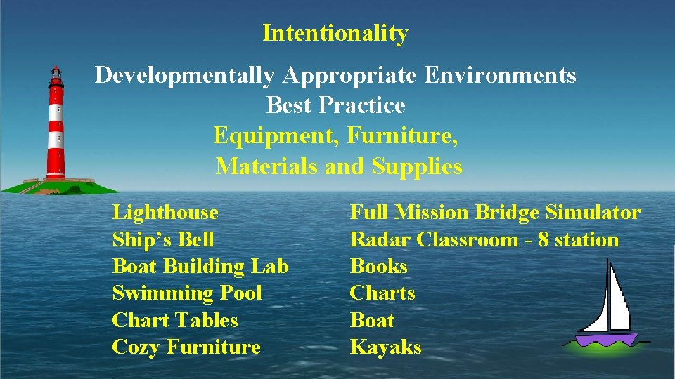 Intentionality Developmentally Appropriate Environments Best Practice Equipment, Furniture, Materials and Supplies Lighthouse Ship’s Bell