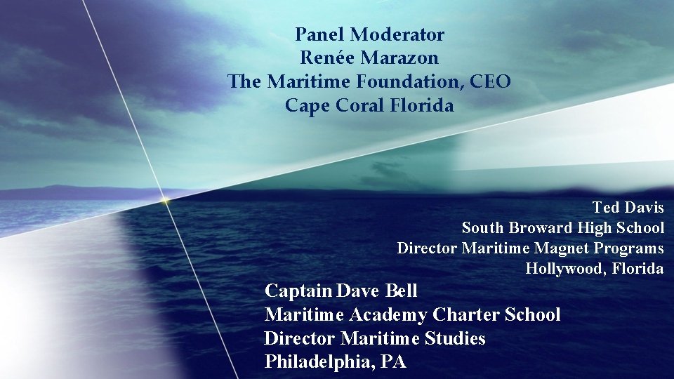 Panel Moderator Renée Marazon The Maritime Foundation, CEO Cape Coral Florida Ted Davis South