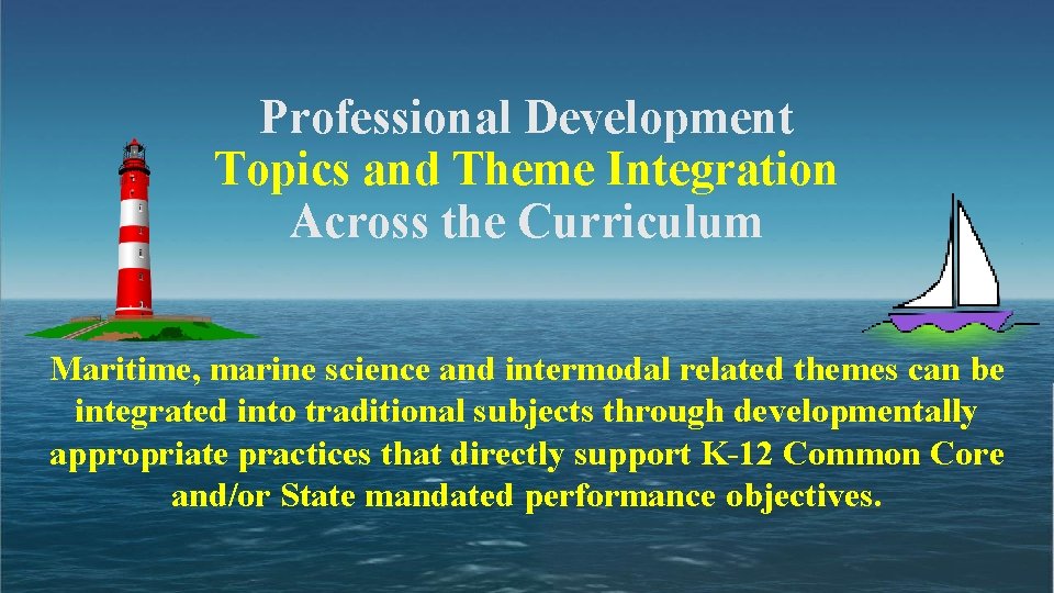  Professional Development Topics and Theme Integration Across the Curriculum Maritime, marine science and