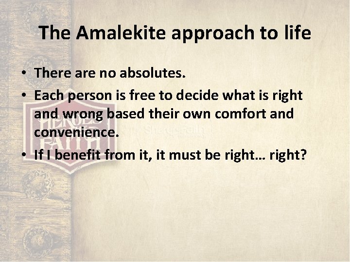 The Amalekite approach to life • There are no absolutes. • Each person is The Amalekite approach to life • There are no absolutes. • Each person is