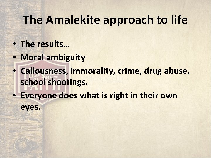 The Amalekite approach to life • The results… • Moral ambiguity • Callousness, immorality, The Amalekite approach to life • The results… • Moral ambiguity • Callousness, immorality,