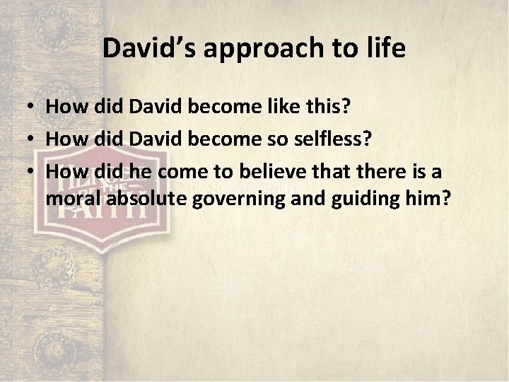 David’s approach to life • How did David become like this? • How did David’s approach to life • How did David become like this? • How did