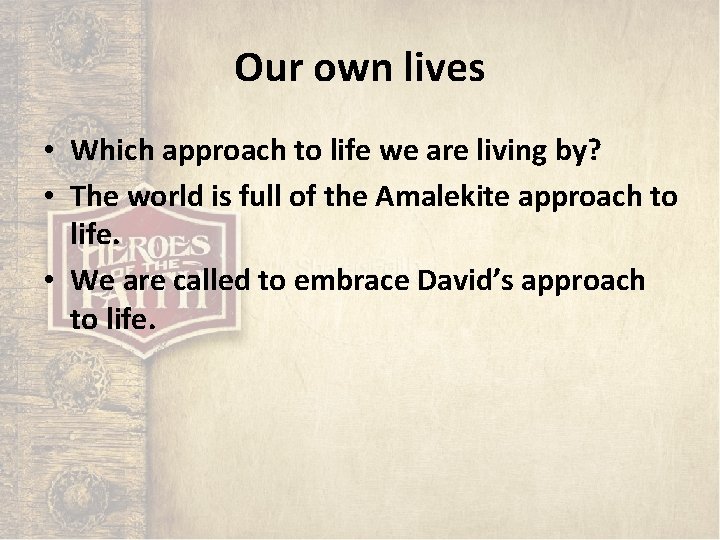 Our own lives • Which approach to life we are living by? • The Our own lives • Which approach to life we are living by? • The