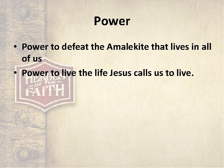 Power • Power to defeat the Amalekite that lives in all of us • Power • Power to defeat the Amalekite that lives in all of us •