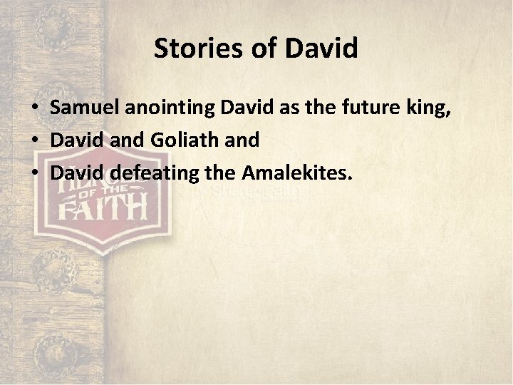 Stories of David • Samuel anointing David as the future king, • David and Stories of David • Samuel anointing David as the future king, • David and