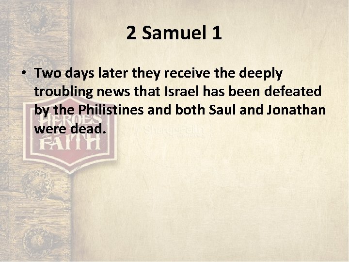 2 Samuel 1 • Two days later they receive the deeply troubling news that 2 Samuel 1 • Two days later they receive the deeply troubling news that