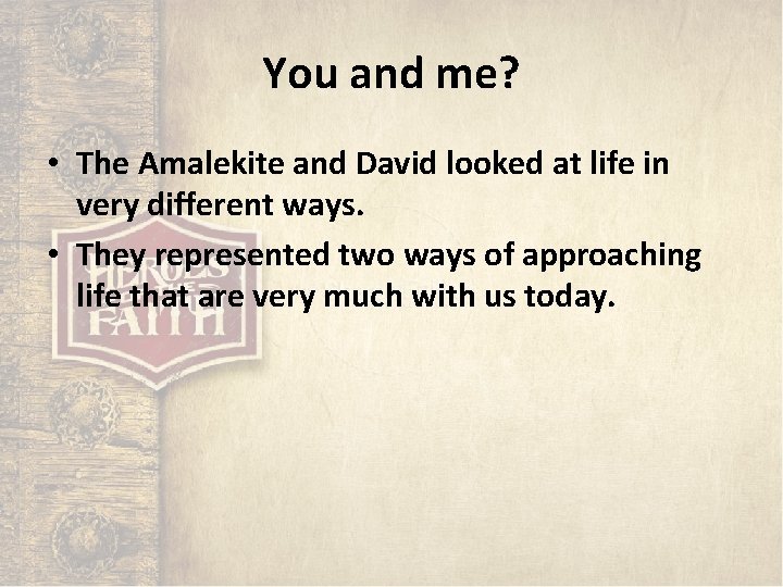 You and me? • The Amalekite and David looked at life in very different You and me? • The Amalekite and David looked at life in very different