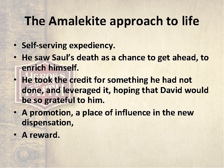 The Amalekite approach to life • Self-serving expediency. • He saw Saul’s death as The Amalekite approach to life • Self-serving expediency. • He saw Saul’s death as