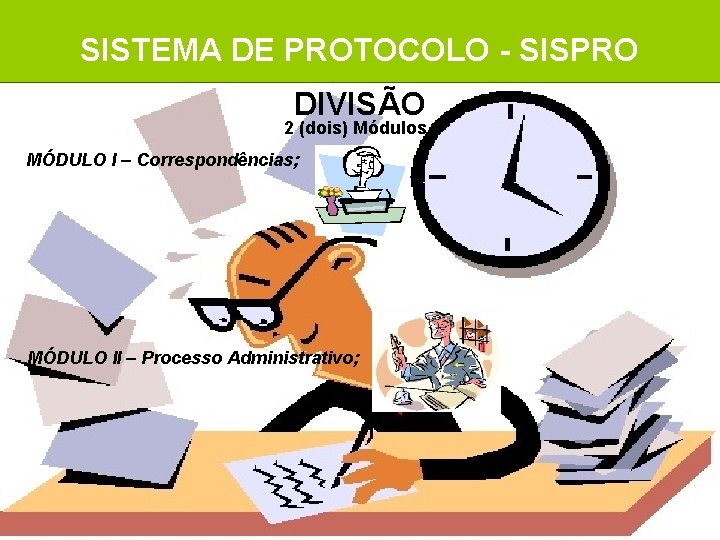 SISTEMA DE PROTOCOLO - SISPRO DIVISÃO 2 (dois) Módulos MÓDULO I – Correspondências; MÓDULO