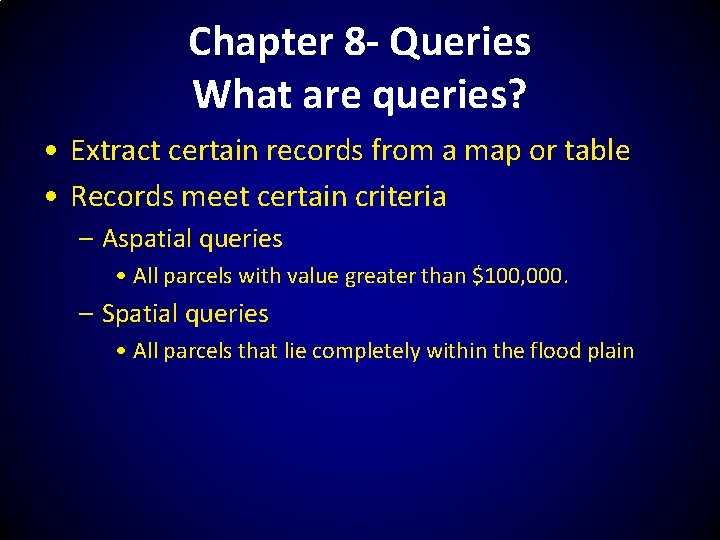 Chapter 8 - Queries What are queries? • Extract certain records from a map