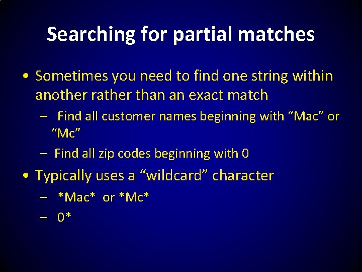 Searching for partial matches • Sometimes you need to find one string within another