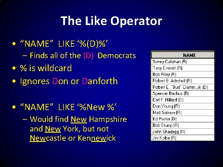 The Like Operator • “NAME” LIKE ‘%(D)%’ – Finds all of the (D) Democrats