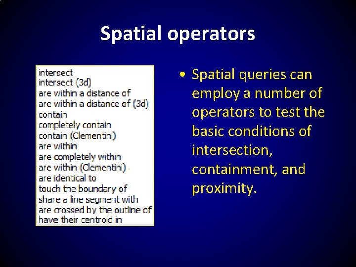 Spatial operators • Spatial queries can employ a number of operators to test the