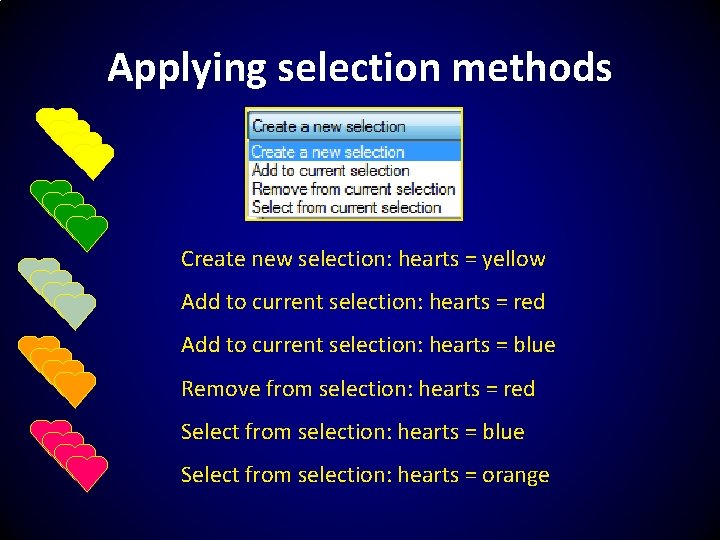 Applying selection methods Create new selection: hearts = yellow Add to current selection: hearts