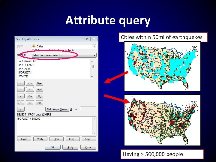 Attribute query Cities within 50 mi of earthquakes Having > 500, 000 people 