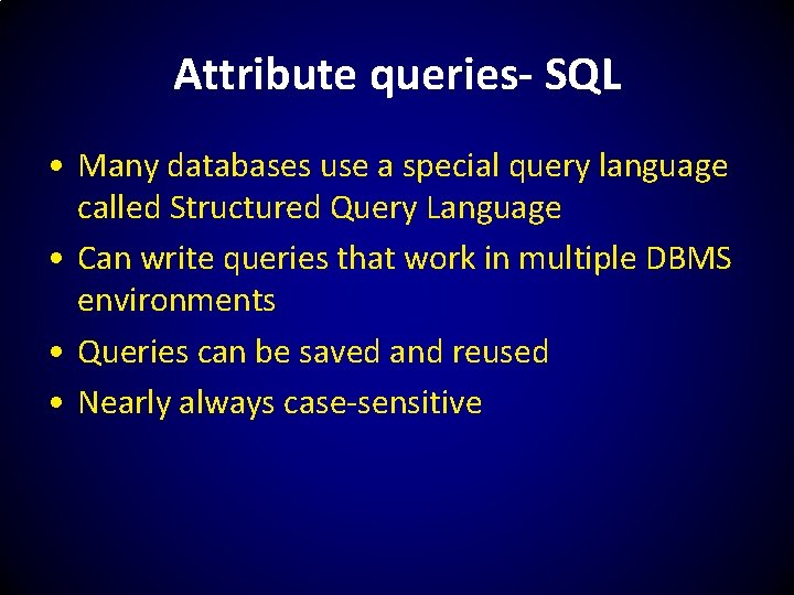 Attribute queries- SQL • Many databases use a special query language called Structured Query