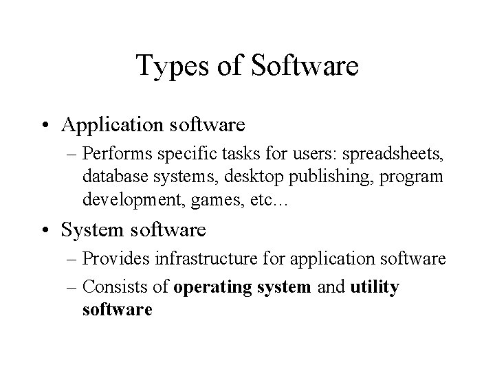 Types of Software • Application software – Performs specific tasks for users: spreadsheets, database