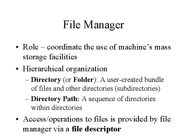 File Manager • Role – coordinate the use of machine’s mass storage facilities •