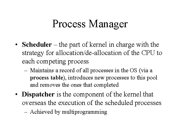 Process Manager • Scheduler – the part of kernel in charge with the strategy