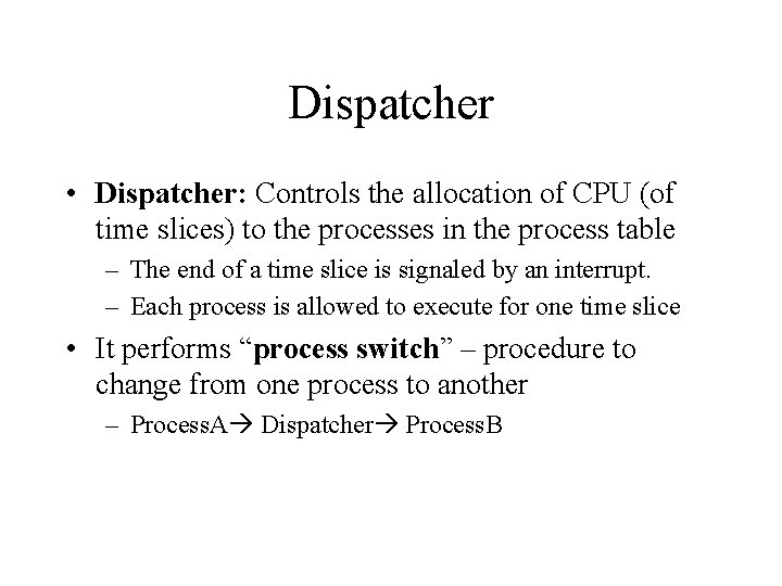 Dispatcher • Dispatcher: Controls the allocation of CPU (of time slices) to the processes