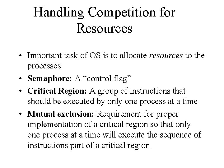 Handling Competition for Resources • Important task of OS is to allocate resources to