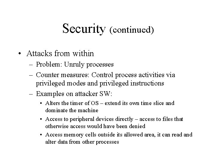 Security (continued) • Attacks from within – Problem: Unruly processes – Counter measures: Control