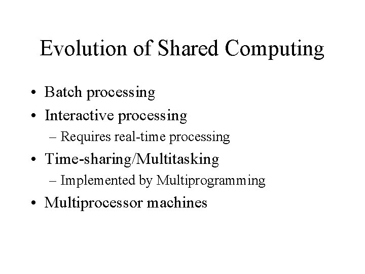 Evolution of Shared Computing • Batch processing • Interactive processing – Requires real-time processing