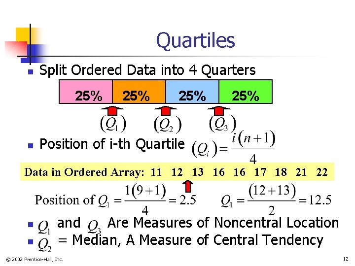 Quartiles n Split Ordered Data into 4 Quarters 25% n 25% 25% Position of