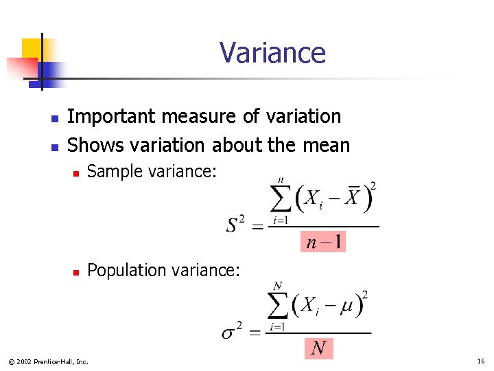 Variance n n Important measure of variation Shows variation about the mean n Sample